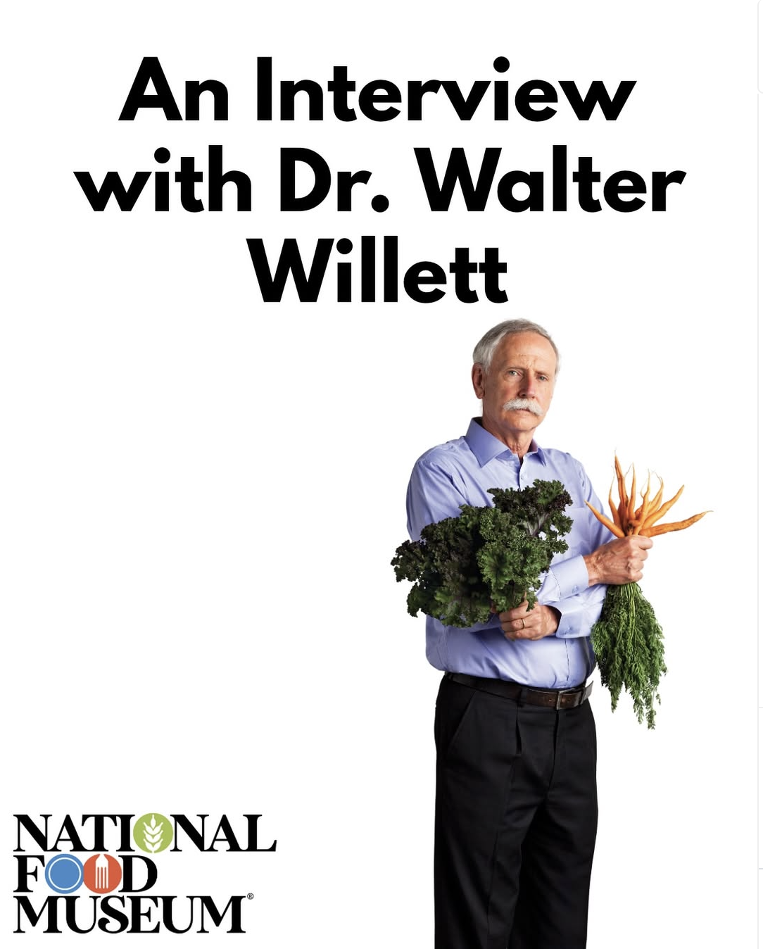 Dr. Walter Willett holding kale and carrots for the National Food Museum. Interview image.