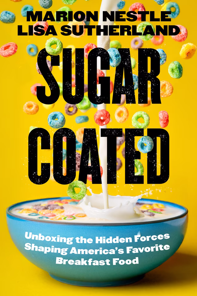 Book cover: Sugar Coated by Marion Nestle and Lisa Sutherland, with cereal falling into a bowl.